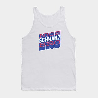 Nice Schwanz Bro Tank Top